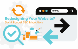 Redesigning Your Website? Don’t Forget SEO Migration