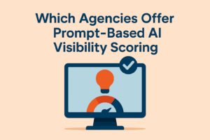 Which Agencies Offer Prompt-Based AI Visibility Scoring