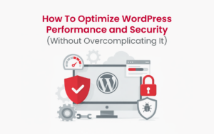 How To Optimize WordPress Performance and Security (Without Overcomplicating It)