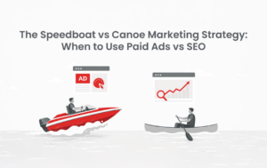 The Speedboat vs Canoe Marketing Strategy When to Use Paid Ads vs SEO