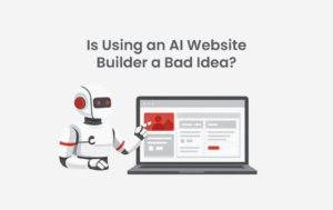 Is Using an AI Website Builder a Bad Idea