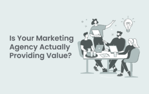 Is Your Marketing Agency Actually Providing Value