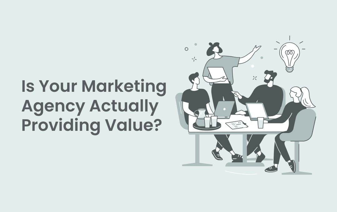 Is Your Marketing Agency Actually Providing Value