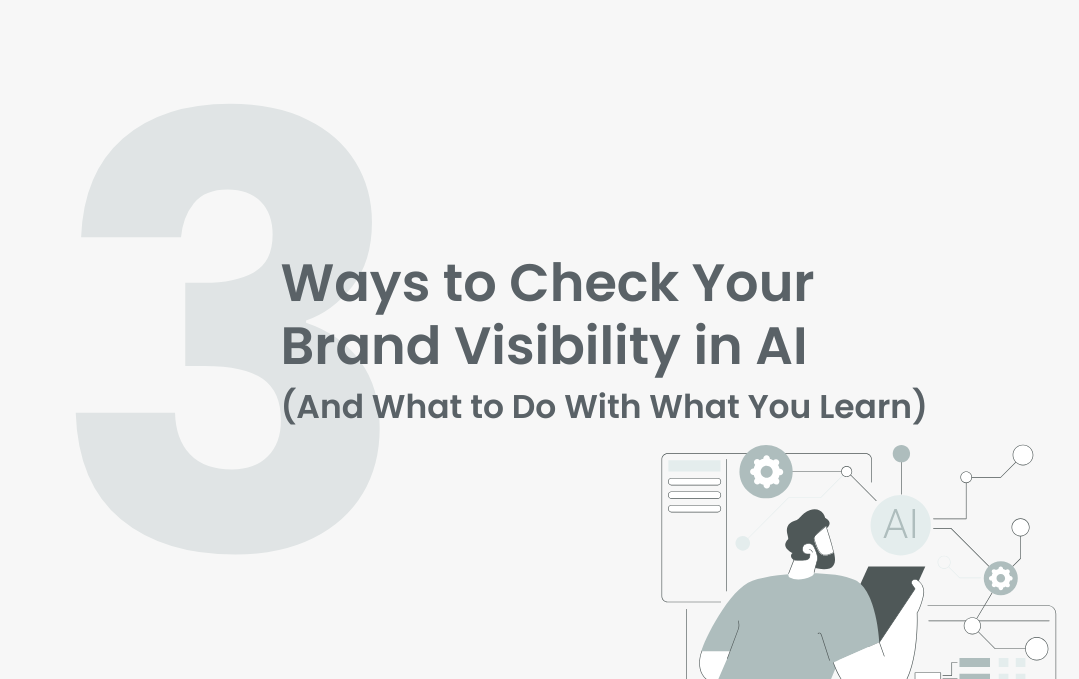 3 Ways to Check Your Brand Visibility in AI (And What to Do With What You Learn)