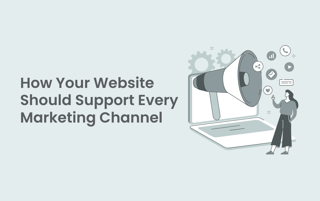 How Your Website Should Support Every Marketing Channel
