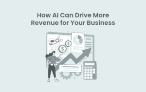 How AI Can Drive More Revenue for Your Business
