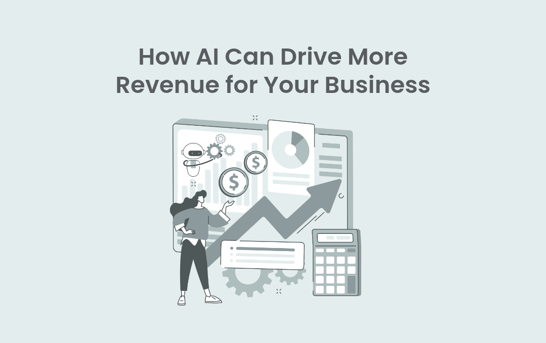 How AI Can Drive More Revenue for Your Business