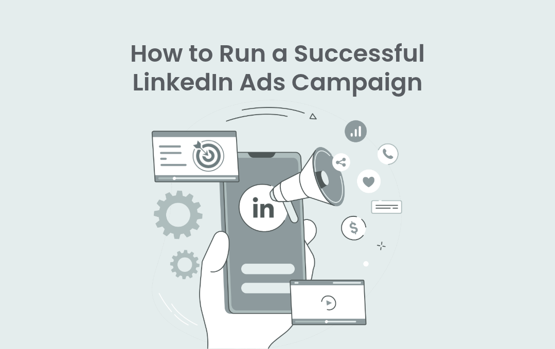 How to Run a Successful LinkedIn Ads Campaign